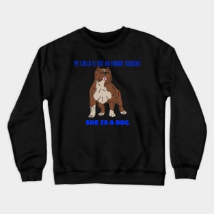 My child is not an honor student they are a dog Crewneck Sweatshirt